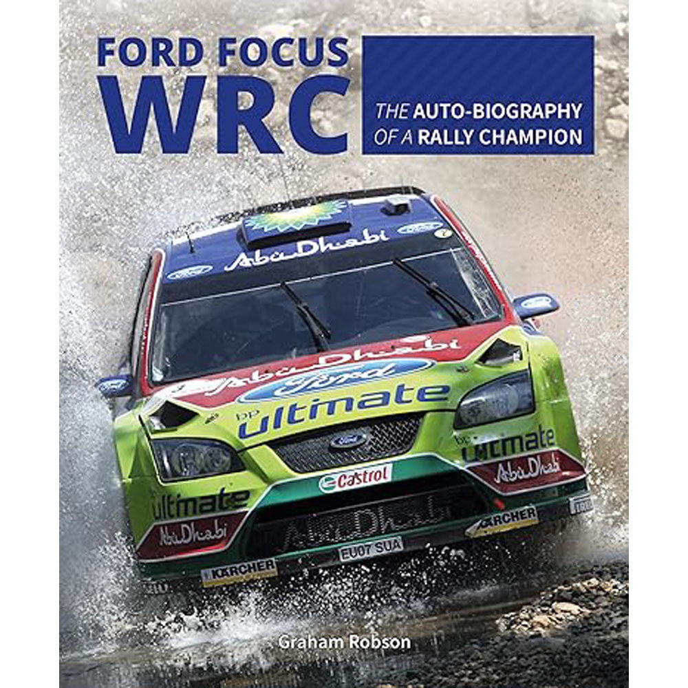 Ford Focus WRC The Auto-Biography of a Rally Champion